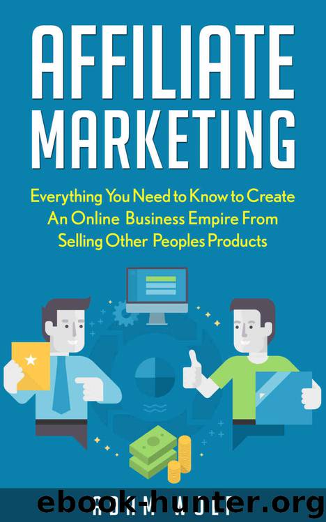 Affiliate Marketing: Develop An Online Business Empire from Selling Other Peoples Products (Affiliate Marketing 101, Affiliate Marketing Empire) by Adam Wolf
