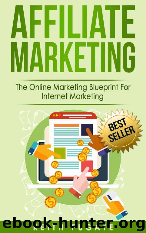 Affiliate Marketing: The Online Marketing Blueprint For Internet Marketing (Affiliate Marketing, Internet Marketing) by Keith Fugate