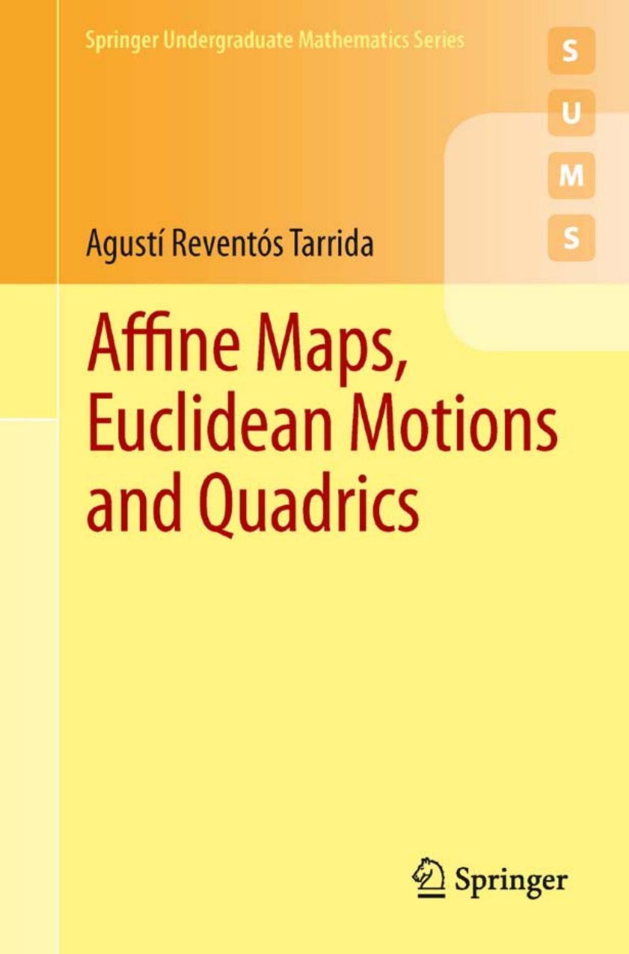 Affine Maps, Euclidean Motions and Quadrics by Agustí Reventós Tarrida