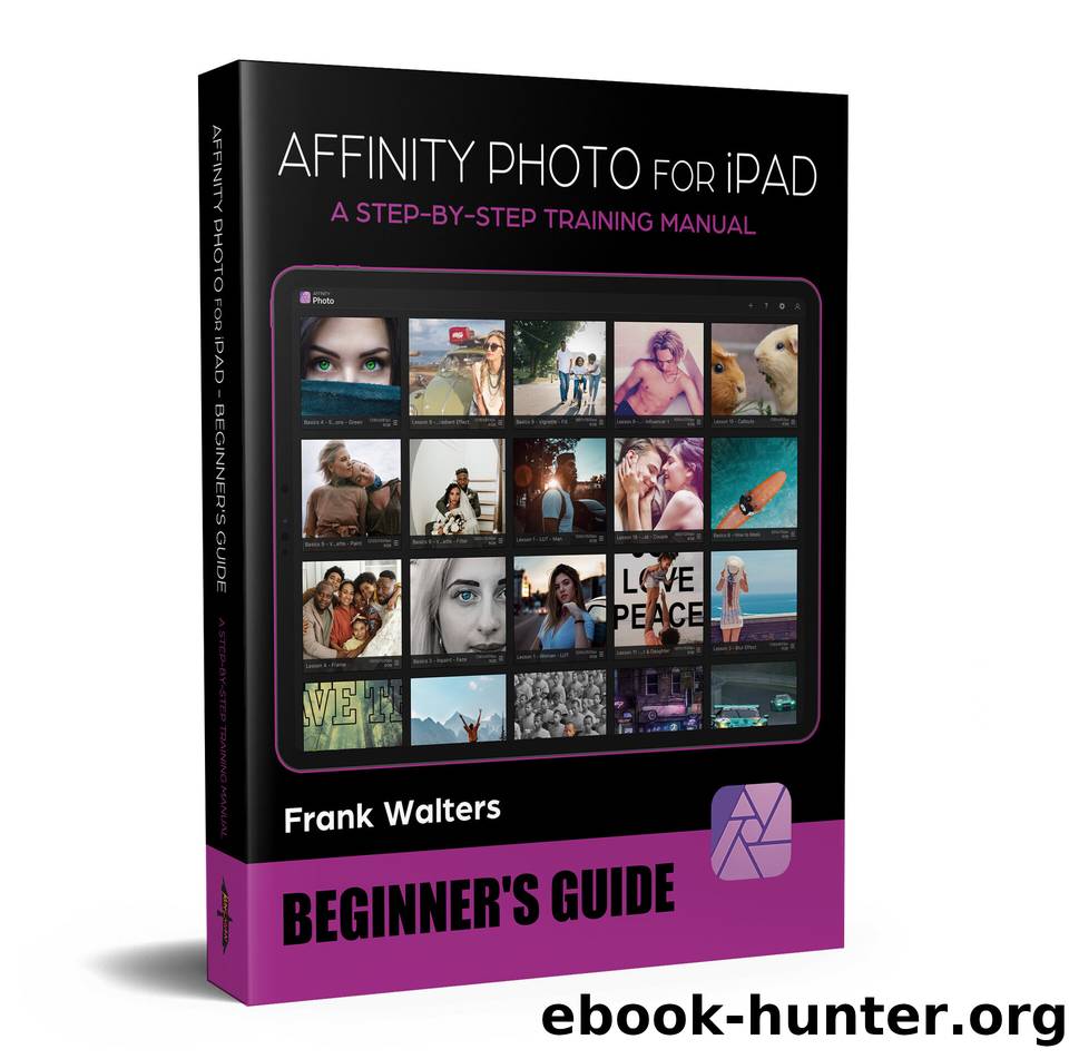 Affinity Photo for iPad - Beginner's Guide: A Step-by-Step Training Manual by Walters Frank