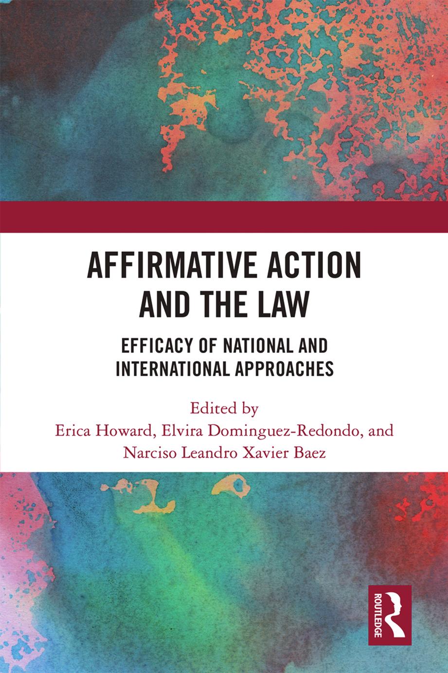 Affirmative Action and the Law: Efficacy of National and International Approaches by Erica Howard; Elvira Dominguez Redondo; Narciso Leandro Xavier Baez
