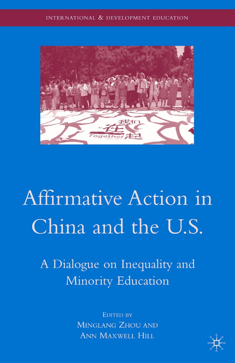Affirmative Action in China and the U.S.: A Dialogue on Inequality and Minority Education by Minglang Zhou Ann Maxwell Hill (eds.)