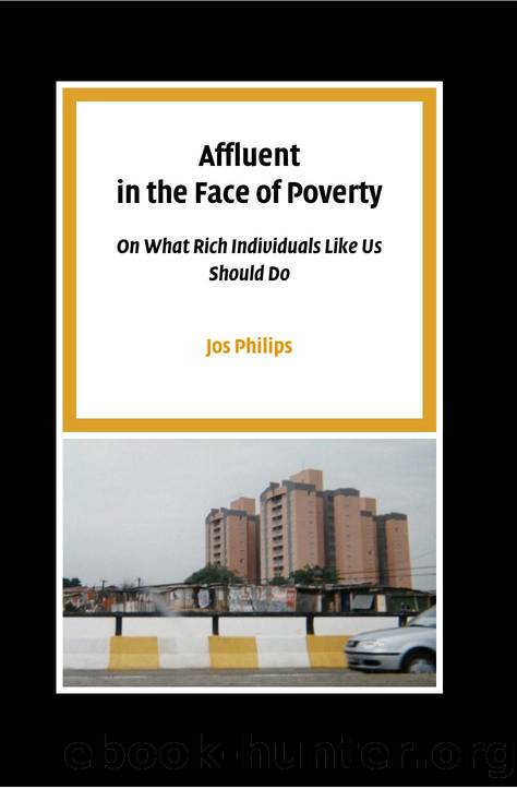Affluent in the Face of Poverty : On What Rich Individuals Like Us Should Do by Jos Philips