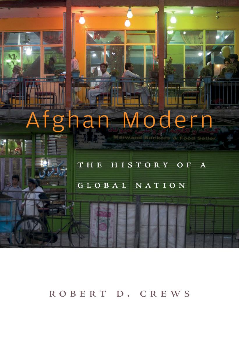 Afghan Modern: The History of a Global Nation by Robert D. Crews