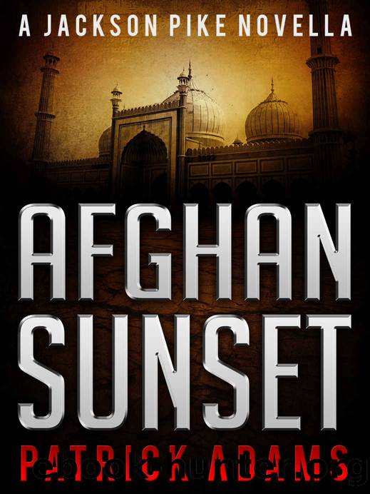 Afghan Sunset: A Jackson Pike Novella (Prequel to The Iron Triangle Series) by Patrick Adams