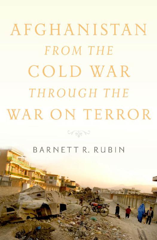 Afghanistan From the Cold War Through the War on Terror by Rubin Barnett R