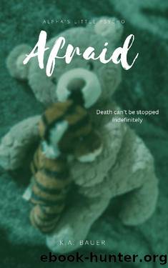 Afraid (Alpha's Little Psycho Book 3) by K.A. Bauer