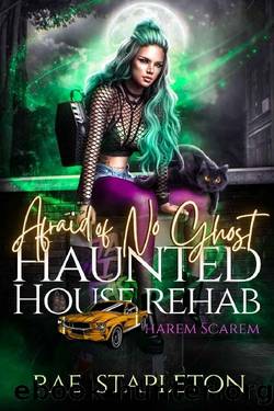 Afraid of No Ghost: A Paranormal Reverse Harem of Scarem Romance (Haunted House Rehab Book 1) by RAE STAPLETON