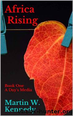 Africa Rising: Book One A Day's Media by Martin W. Kennedy