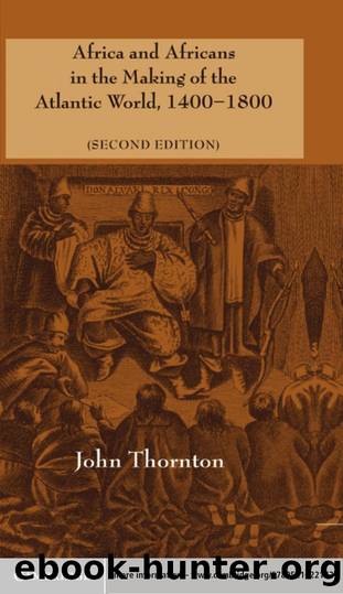 Africa and Africans in the making of the Atlantic world, 1400-1800 by John Thornton