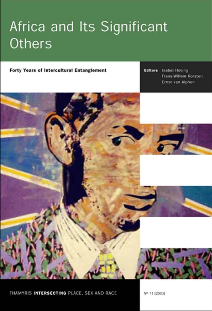 Africa and Its Significant Others: Forty Years of Intercultural Entanglement (Thamyris Intersecting 11) (Thamyris Intersecting: Place, Sex & Race) by Isabel Hoving Frans-Willem Korsten Ernst van Alphen