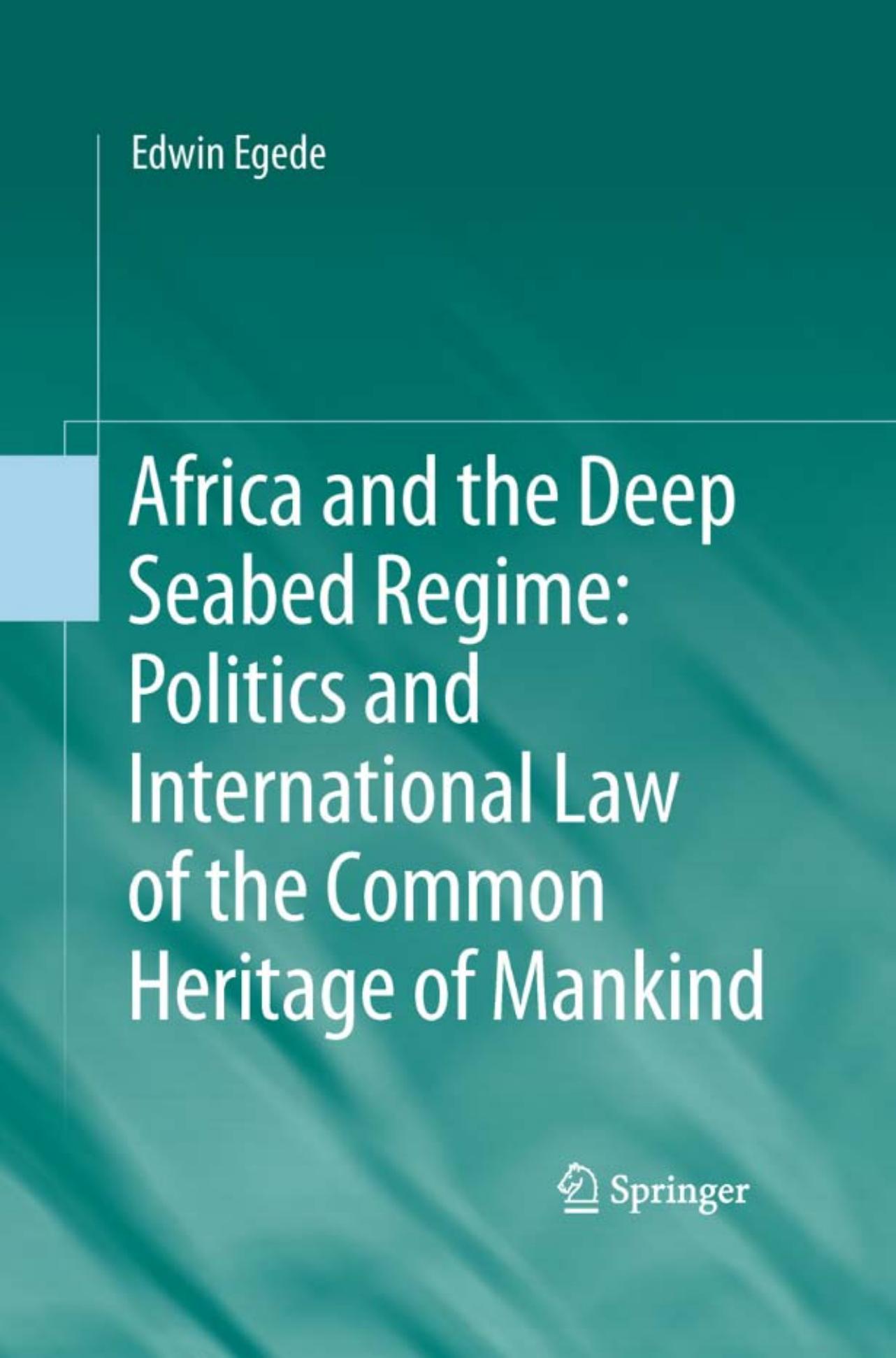Africa and the Deep Seabed Regime: Politics and International Law of the Common Heritage of Mankind by Edwin Egede (auth.)