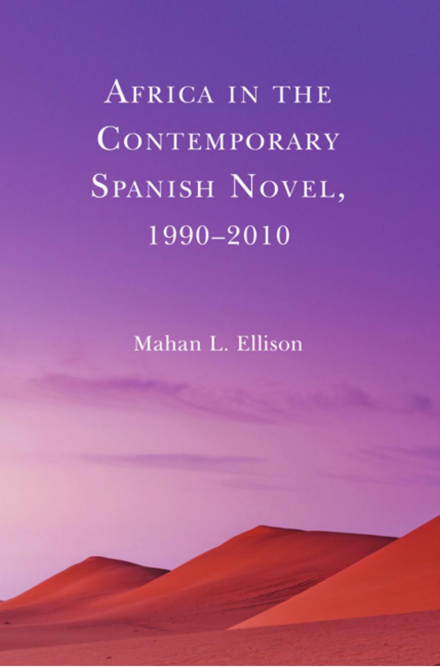 Africa in the Contemporary Spanish Novel, 1990â2010 by Mahan L. Ellison