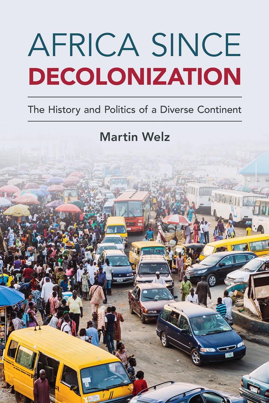 Africa since Decolonization: The History and Politics of a Diverse Continent by Martin Welz