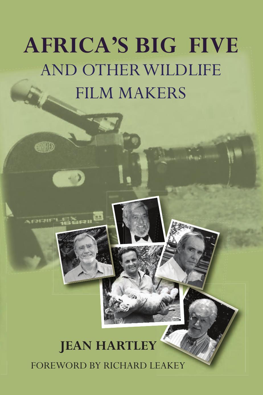 Africa's Big Five and Other Wildlife Filmmakers: A Centenary of Wildlife Filming in Kenya by Jean Hartley