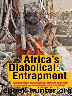 Africa's Diabolical Entrapment: Exploring the Negative Impact of Christianity, Superstition and Witchcraft on Psychological, Structural and Scientific Growth in Black Africa! by Larr Frisky