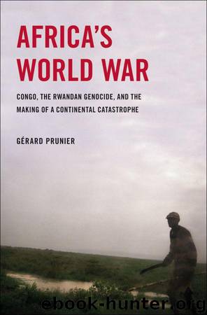 Africa's World War: Congo, the Rwandan Genocide, and the Making of a Continental Catastrophe by Prunier Gerard