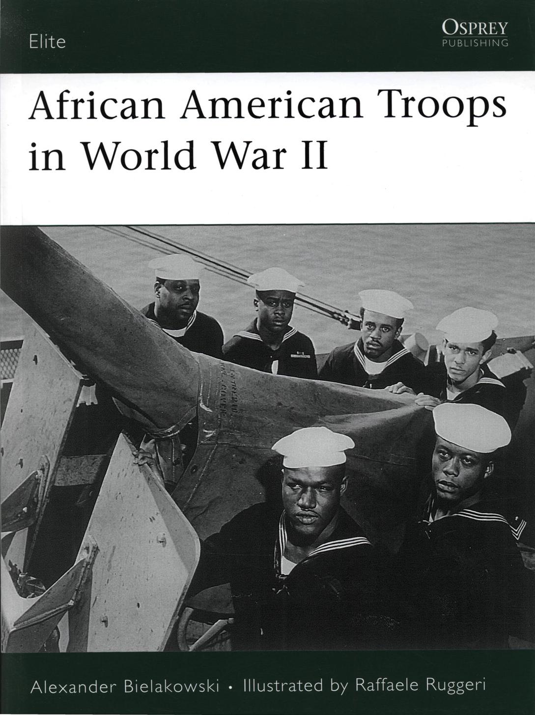 African American Troops in World War II by Alexander Bielakowski - Illustrated by Raffaele Ruggeri