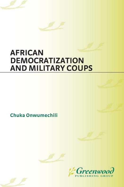 African Democratization and Military Coups by Chuka Onwumechili