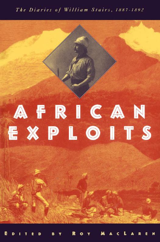 African Exploits: The Diaries of William Stairs, 1887-1892 by Roy D. MacLaren