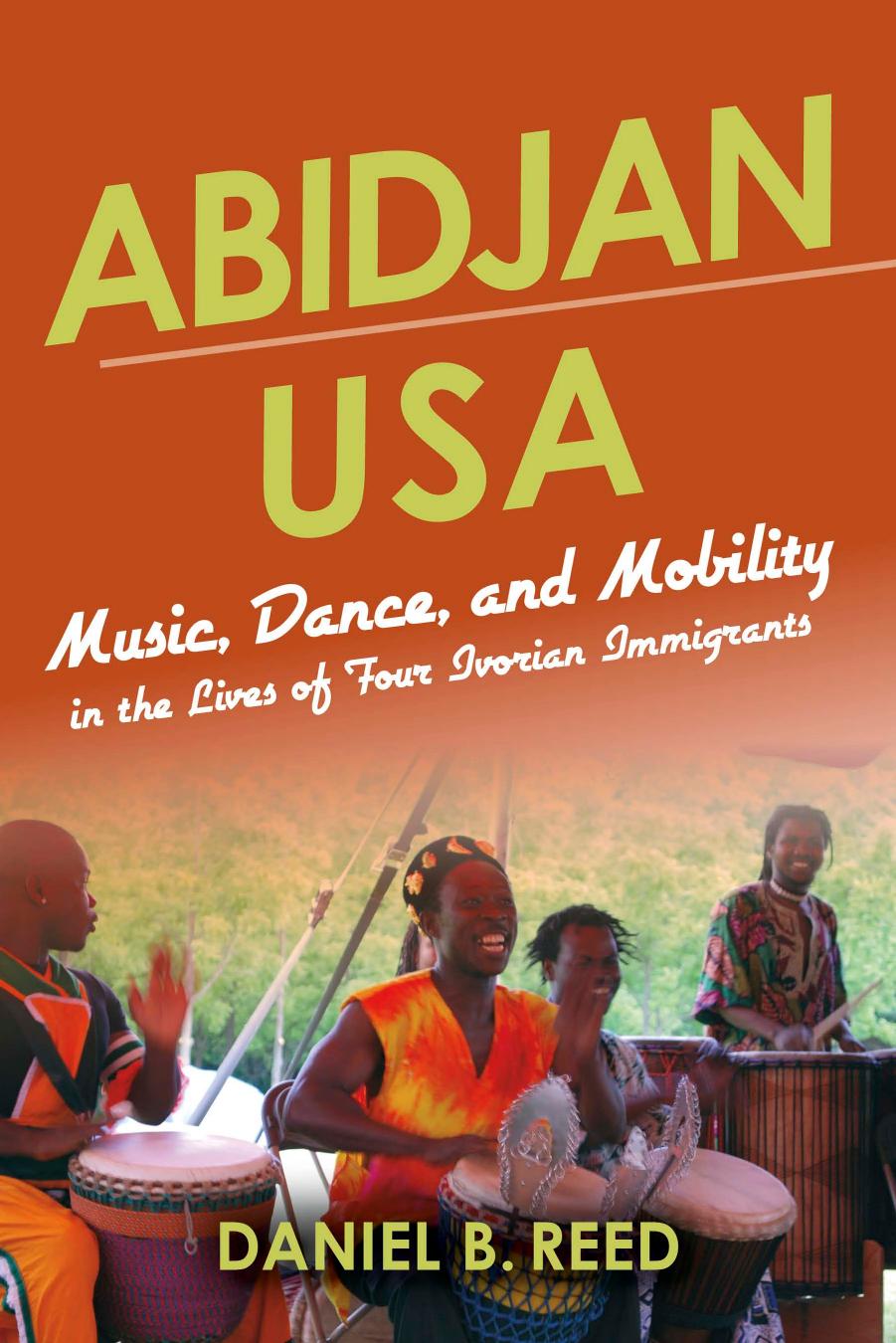 African Expressive Cultures Daniel B Reed Abidjan USA Music Dance and Mobility in the Lives of Four Ivorian Immigrants Indiana University Press by Unknown