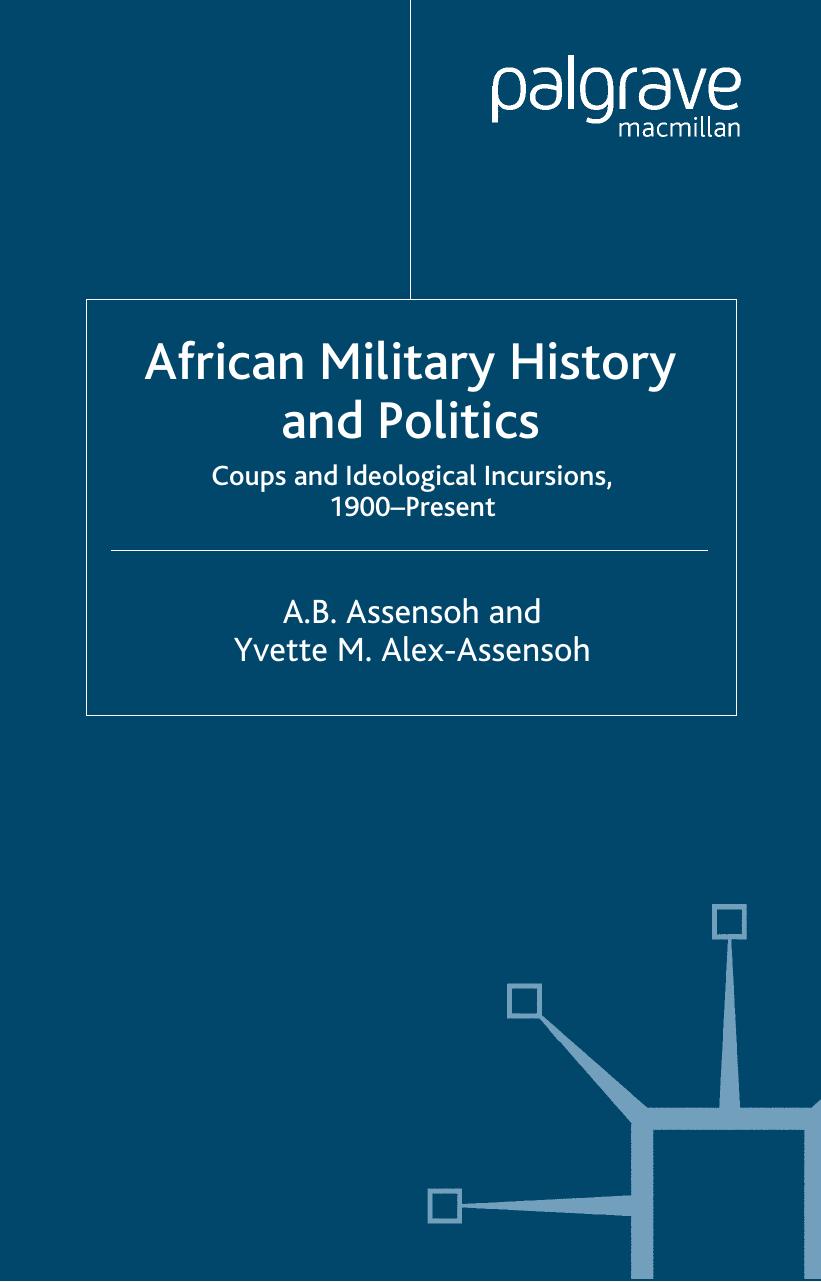 African Military History and Politics: Ideological Coups and Incursions, 1900-Present by A. B. Assensoh Yvette Alex-Assensoh