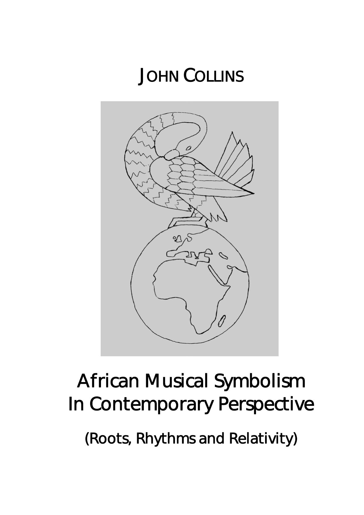 African Musical Symbolism In Contemporary Perspective: Roots, Rhythms and Relativity by John Collins