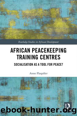 African Peacekeeping Training Centres: Socialisation as a Tool for Peace? by Anne Flaspoler