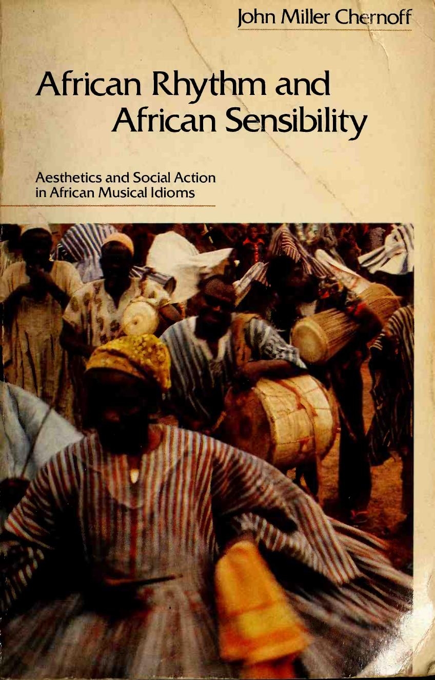 African Rhythm and African Sensibility: Aesthetics and Social Action in African Musical Idioms by John Miller Chernoff