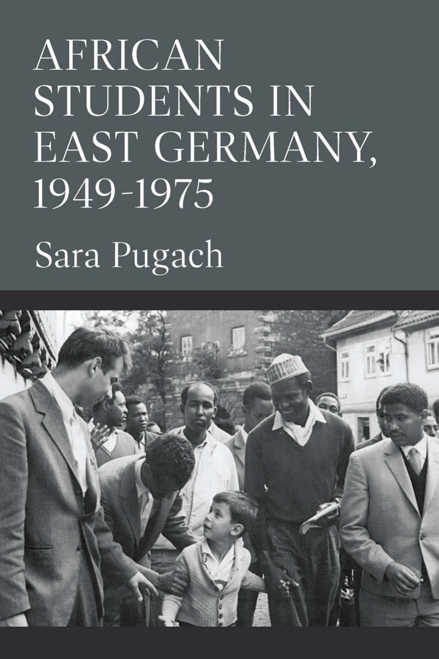 African Students in East Germany, 1949-1975 by Sara Pugach
