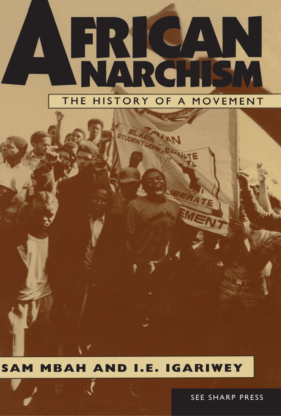 African anarchism : the history of a movement by Mbah Sam; Igariwey I. E
