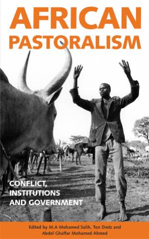 African pastoralism (Conflict, institutions and government) by Salih M.A.Mohamed Dietz Tom Abdel Ahmed Gafar (Ed.)