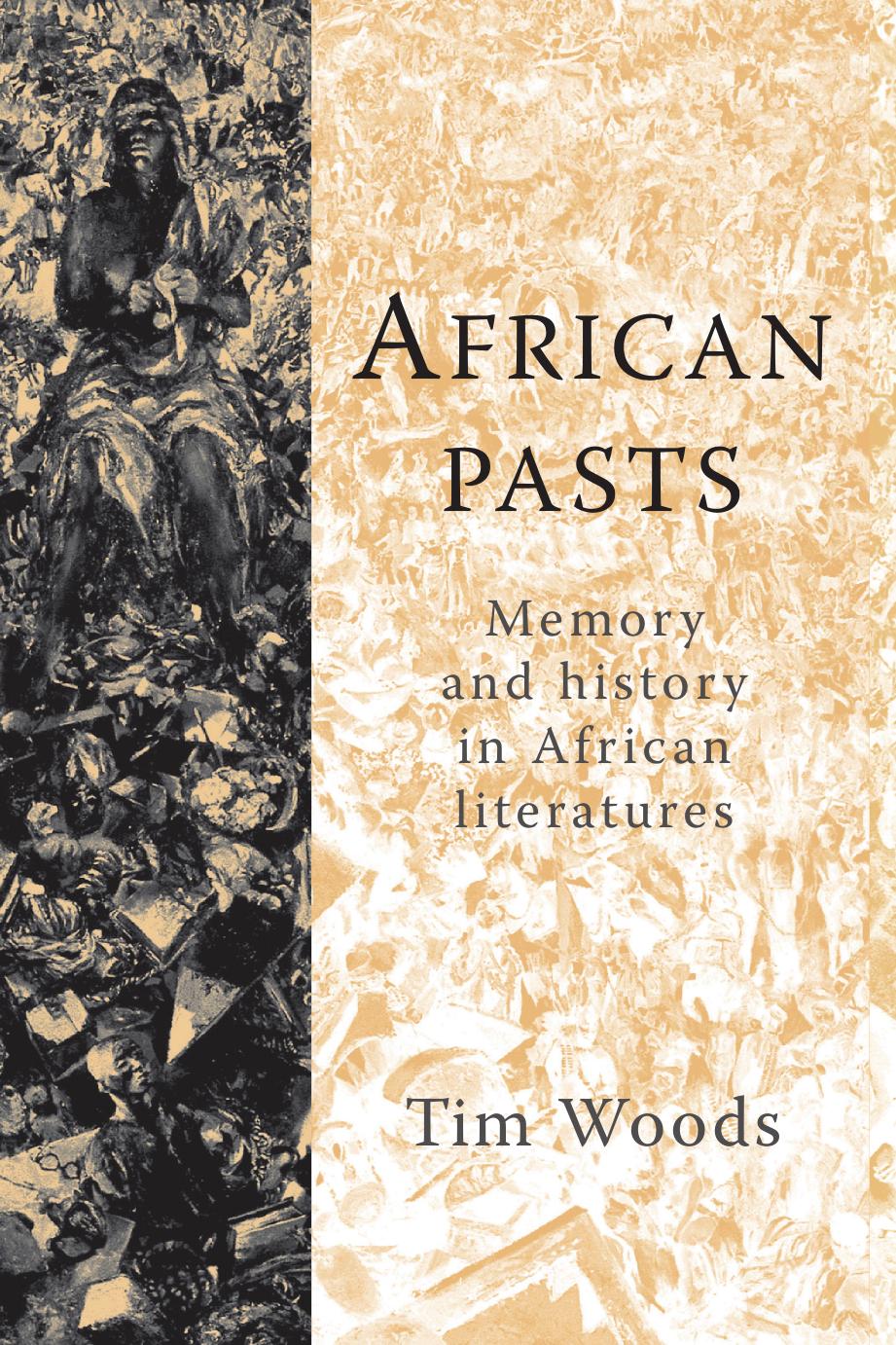 African pasts: Memory and history in African literatures by Tim Woods