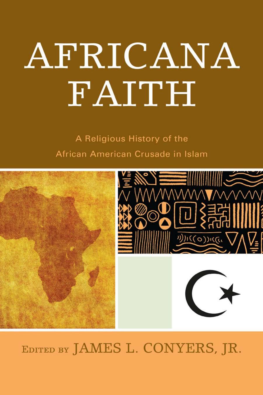 Africana Faith : A Religious History of the African American Crusade in Islam by James L. Conyers