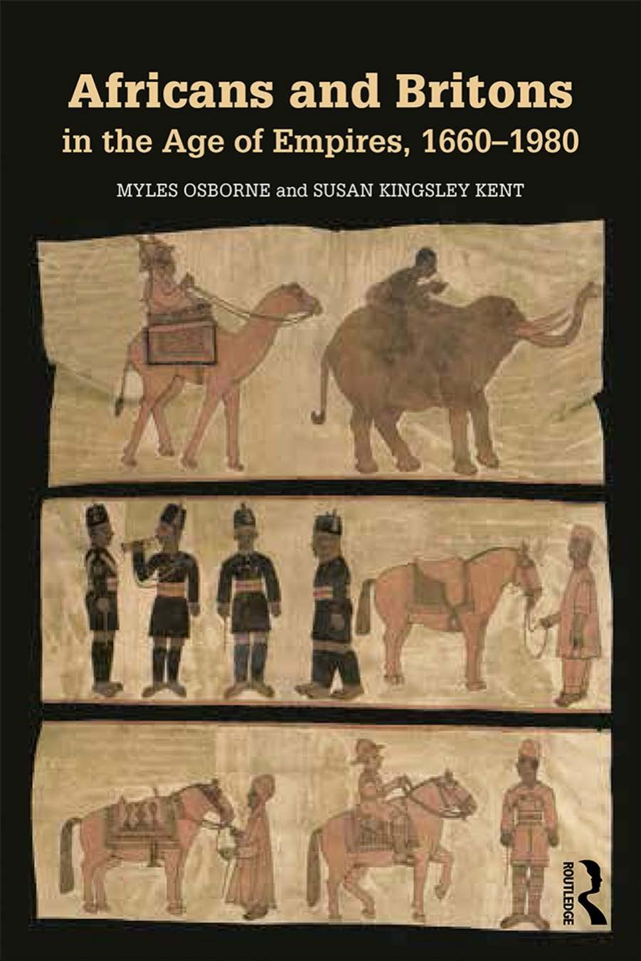 Africans and Britons in the Age of Empires, 1660-1980 by Myles Osborne Susan Kingsley Kent