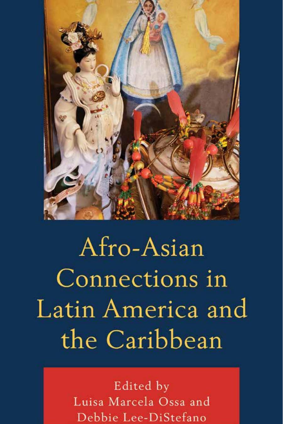 Afro-Asian Connections in Latin America and the Caribbean by Luisa Marcela Ossa; Debbie Lee-DiStefano
