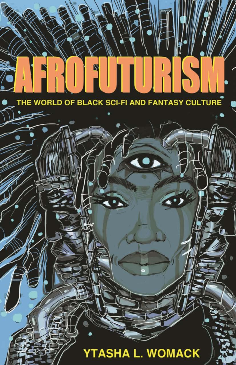 Afrofuturism: the world of black sci-fi and fantasy culture / by Ytasha L. Womack