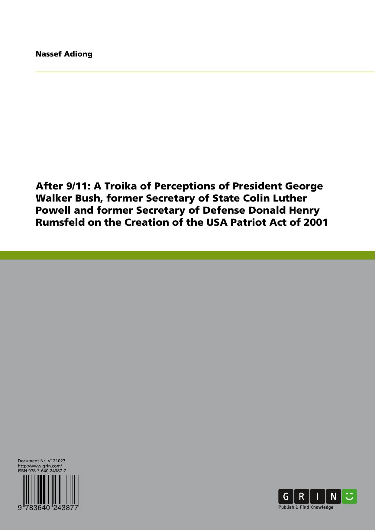 After 9/11: A Troika of Perceptions of President George Walker Bush, former Secretary of State Colin Luther Powell and former Secretary of Defense Donald Henry Rumsfeld on the Crea by Nassef Manabilang Adiong