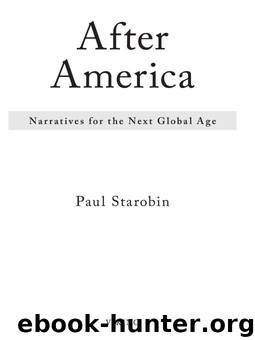 After America: Narratives for the Next Global Age by Starobin Paul