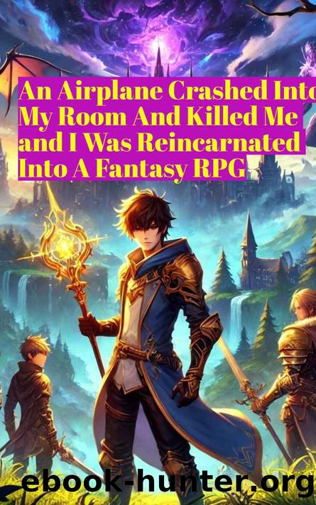 After An Airplane Crashed Through My Window I Was Reborn In A Fantasy RPG : A LitRPG Fantasy Action Adventure Light Novella(original outline; a.i. writing) by Edward Martinez