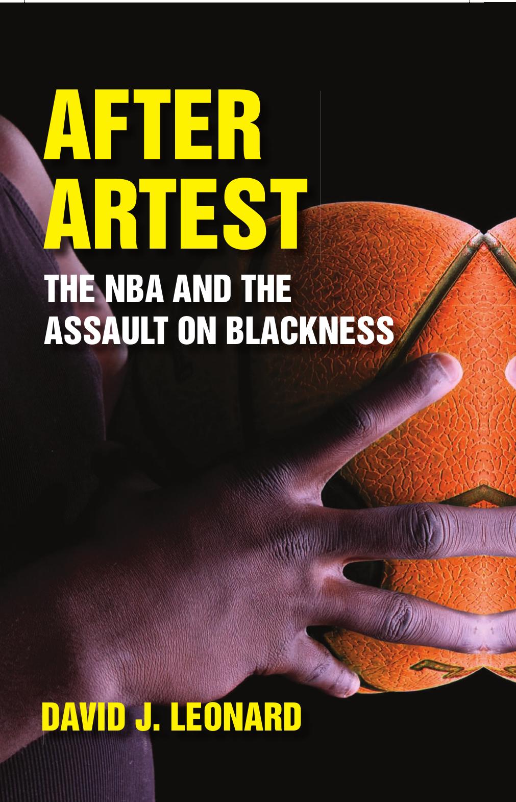 After Artest: The NBA and the Assault on Blackness by David J. Leonard