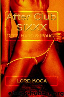 After Club SIXXX: Deep, Hard & Rough by Lord Koga
