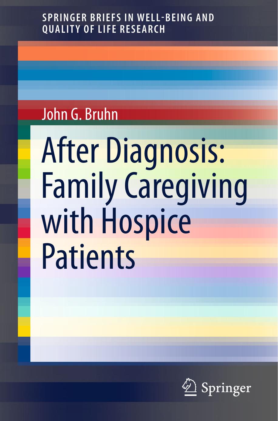 After Diagnosis: Family Caregiving with Hospice Patients by John G. Bruhn (auth.)