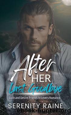 After Her Last Goodbye: Steamy Curvy Girl Romance : Guilt And Desire: Friends To Lovers Romance, Best Friends Fiance by Serenity Raine
