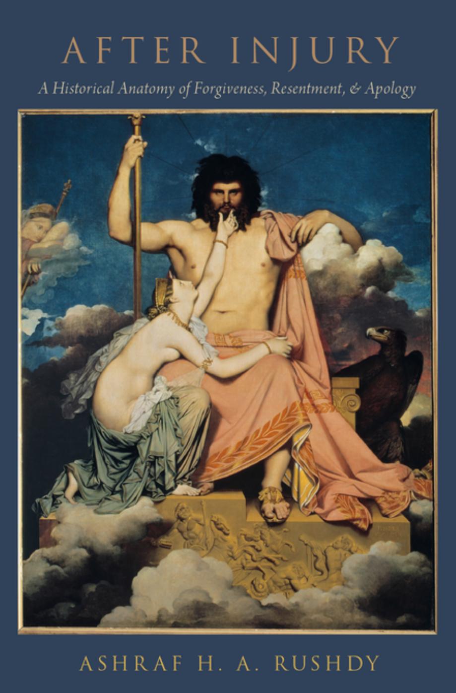 After Injury: A Historical Anatomy of Forgiveness, Resentment, and Apology by Ashraf H.A. Rushdy