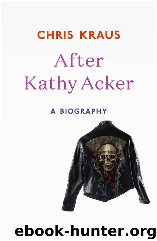 After Kathy Acker: A Biography by Chris Kraus