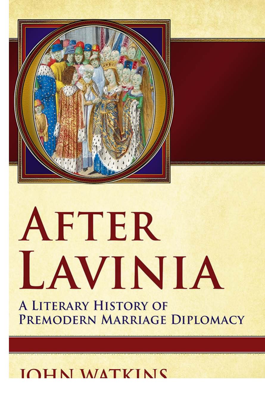 After Lavinia: A Literary History of Premodern Marriage Diplomacy by John Watkins