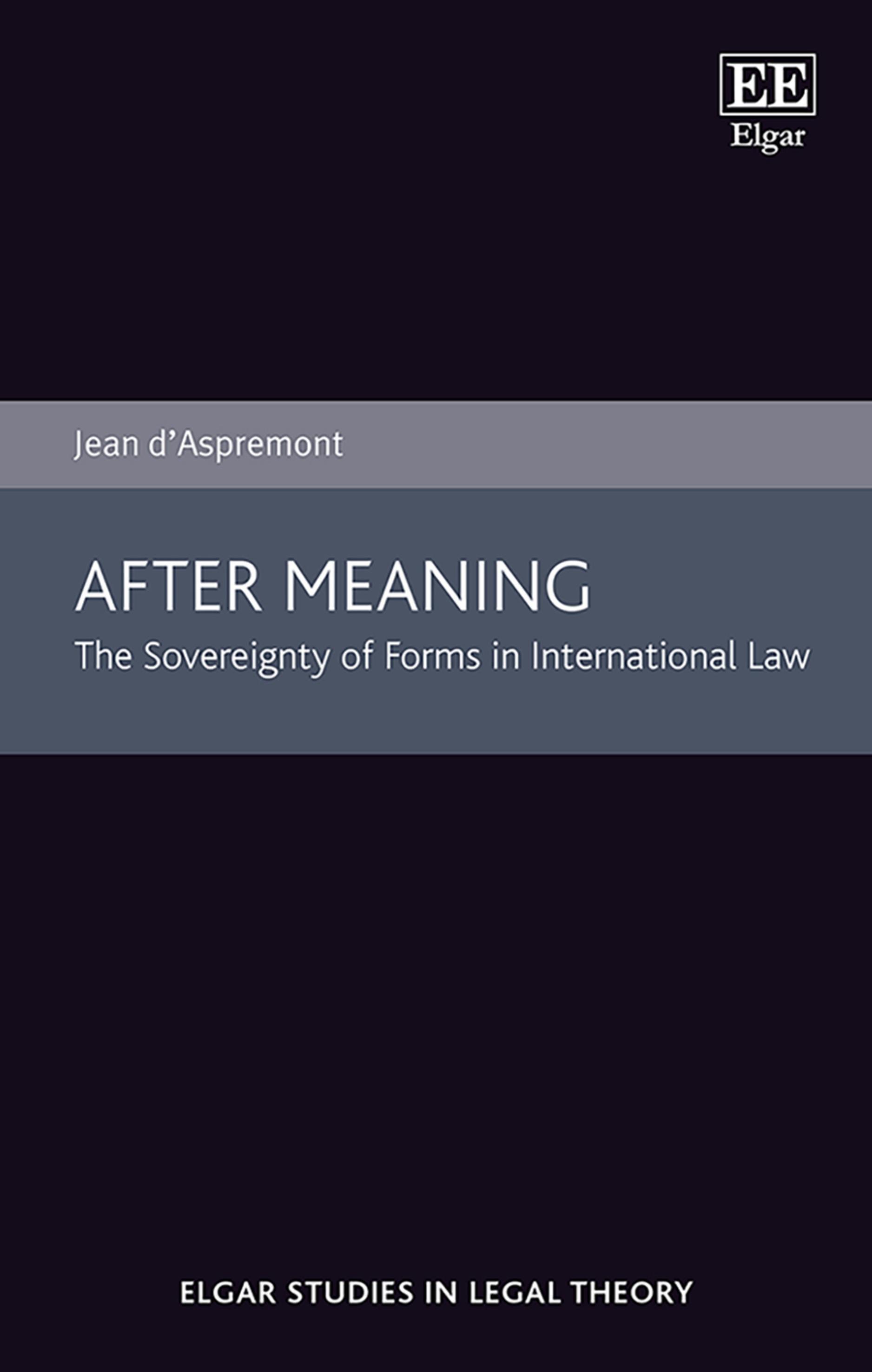 After Meaning: The Sovereignty of Forms in International Law (Elgar Studies in Legal Theory) by Jean d’Aspremont