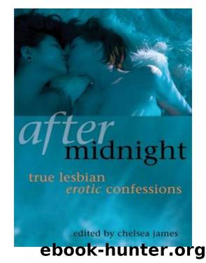 After Midnight: True Lesbian Erotic Confessions by Chelsea James