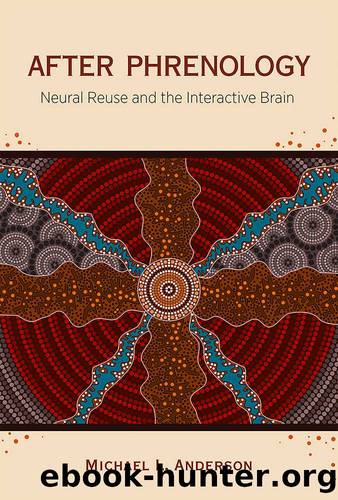 After Phrenology: Neural reuse and the interactive brain by Michael L. Anderson
